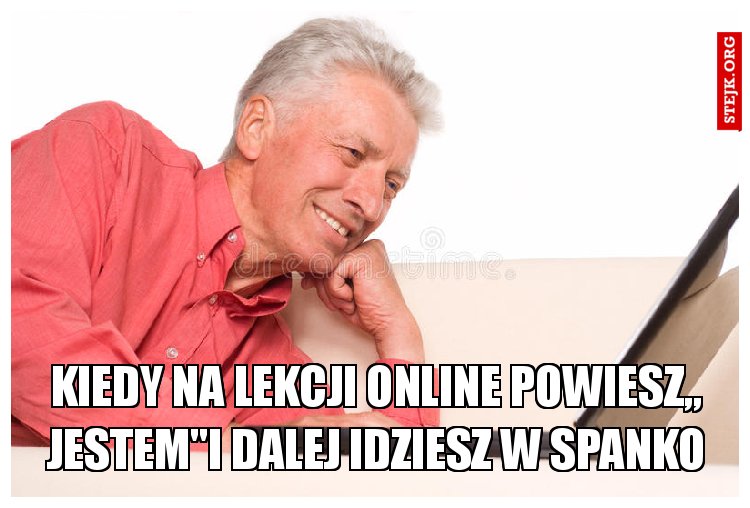 Kiedy na lekcji online powiesz,, jestem"i dalej idziesz w spanko