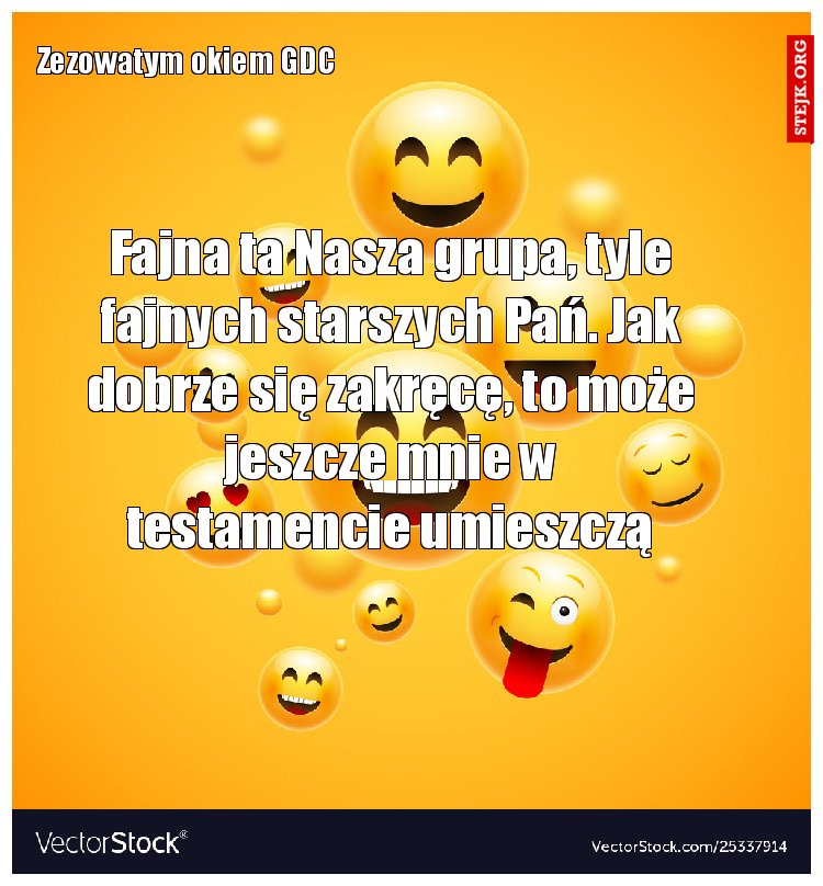 Fajna ta Nasza grupa, tyle fajnych starszych Pań. Jak dobrze się zakręcę, to może jeszcze mnie w testamencie umieszczą