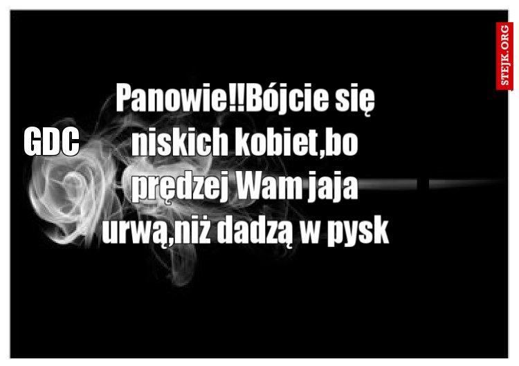 Panowie!!Bójcie się niskich kobiet,bo prędzej Wam jaja urwą,niż dadzą w pysk