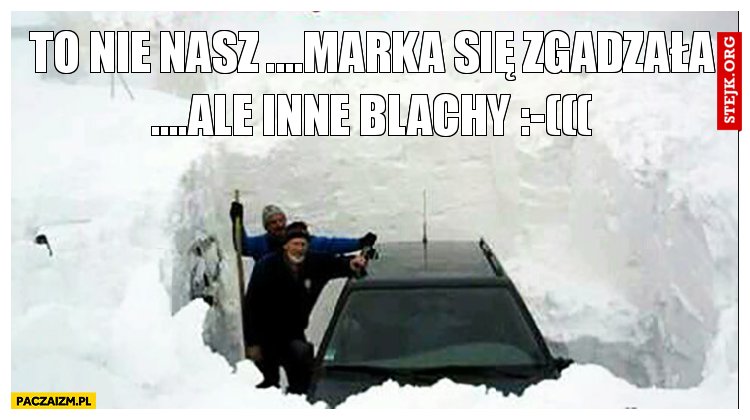 TO NIE NASZ ....MARKA SIĘ ZGADZAŁA ....ALE INNE BLACHY :-(((