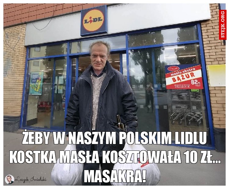 Żeby w naszym polskim Lidlu kostka masła kosztowała 10 zł... Masakra!