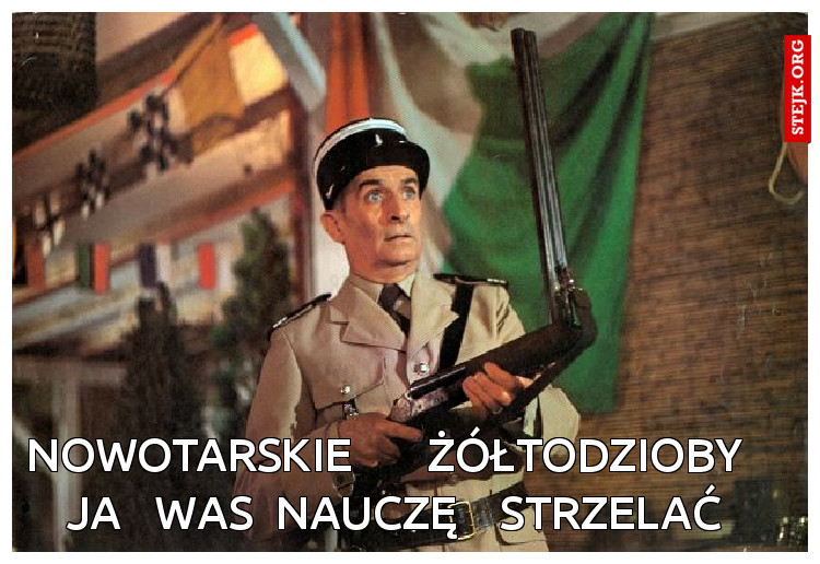nowotarskie       żółtodzioby        ja   was  nauczę    strzelać     