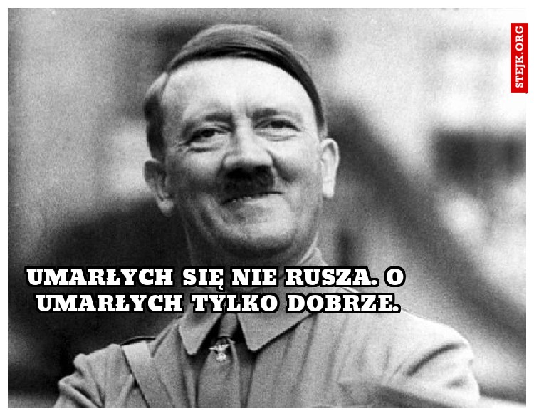 Umarłych się nie rusza. O umarłych tylko dobrze.