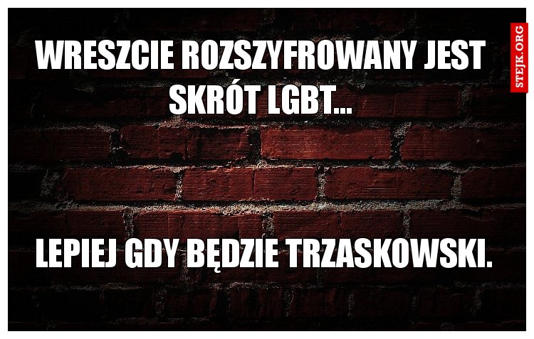 Wreszcie rozszyfrowany jest skrót lgbt...