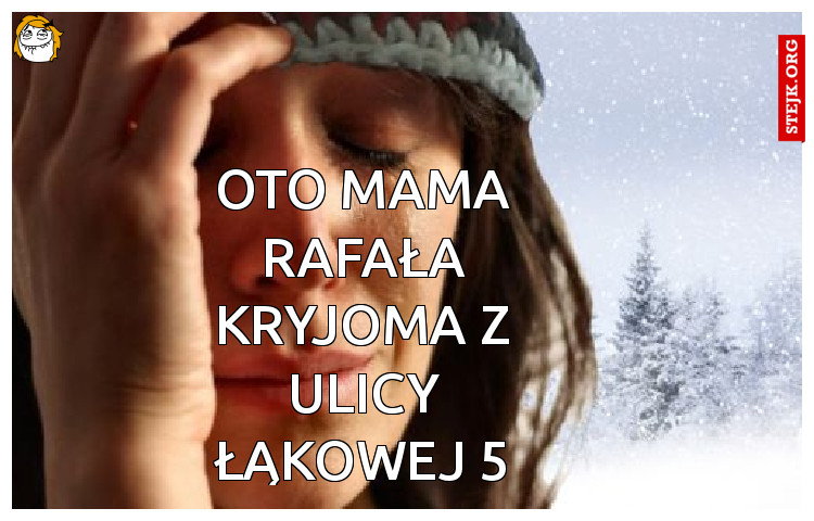 oto mama rafała kryjoma z ulicy łąkowej 5