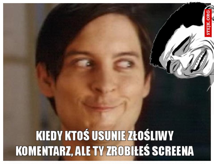 KIedy ktoś usunie złośliwy komentarz, ale ty zrobiłeś screena