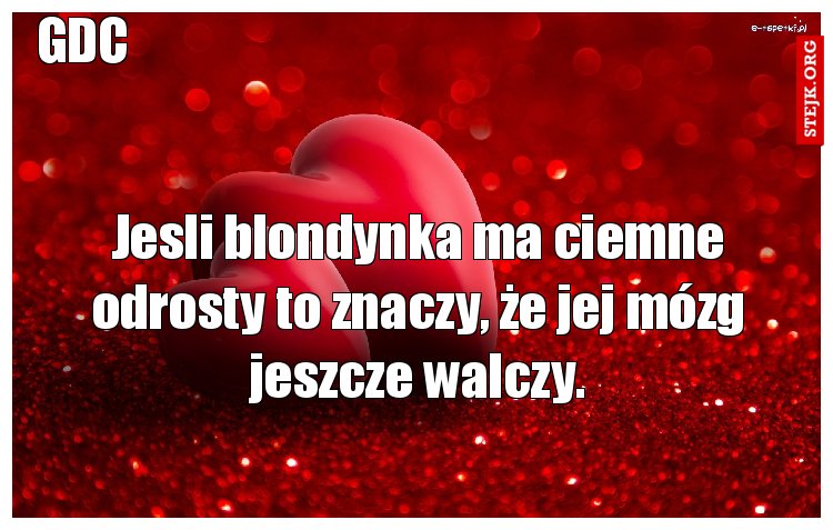 Jesli blondynka ma ciemne odrosty to znaczy, że jej mózg jeszcze walczy.