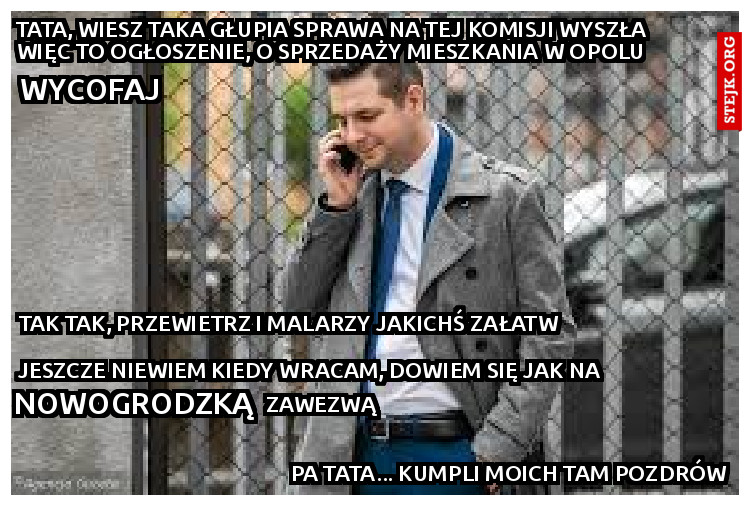 tata, wiesz taka głupia sprawa na tej komisji wyszła