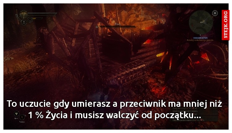 To uczucie gdy umierasz a przeciwnik ma mniej niż 1 % Życia i musisz walczyć od początku...
