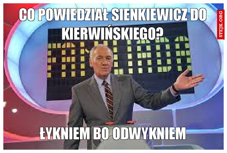 Co powiedział Sienkiewicz do Kierwińskiego?