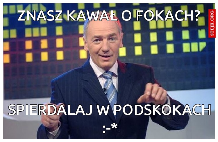 Znasz kawał o fokach? 