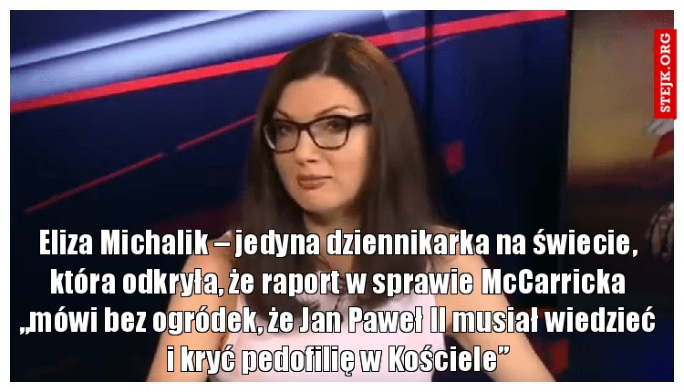 Eliza Michalik – jedyna dziennikarka na świecie, która odkryła, że raport w sprawie McCarricka „mówi bez ogródek, że Jan Paweł II musiał wiedzieć i kryć pedofilię w Kościele”