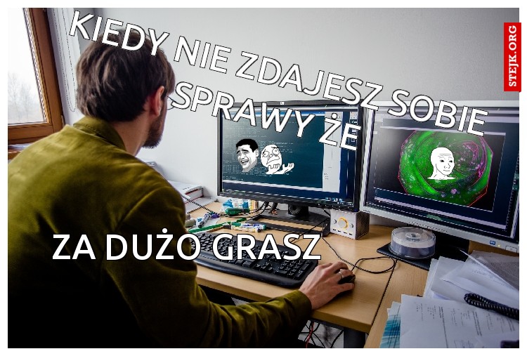 Kiedy nie zdajesz sobie sprawy że...