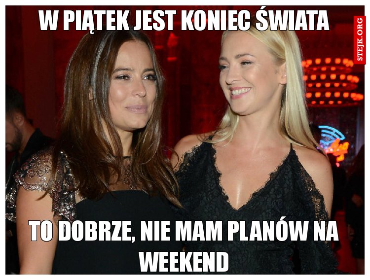 W piątek jest koniec świata