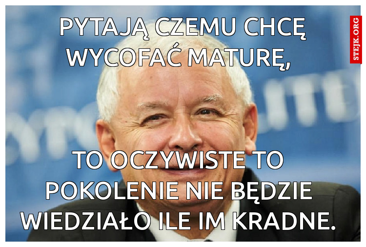 Pytają czemu chcę wycofać maturę, 