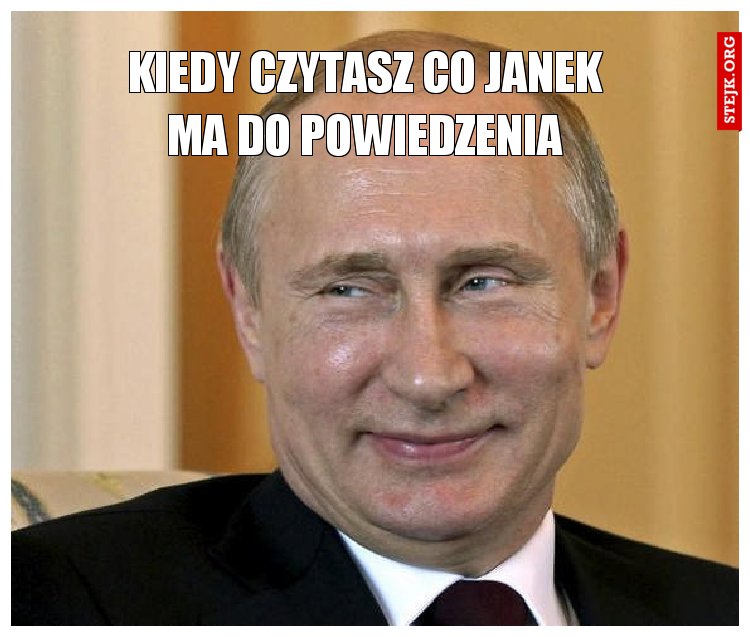 Kiedy czytasz co Janek ma do powiedzenia
