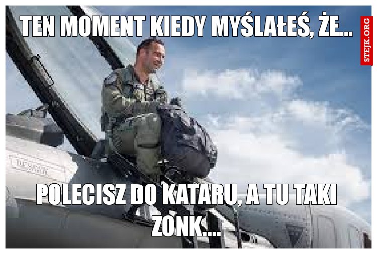 Ten moment kiedy myślałeś, że...