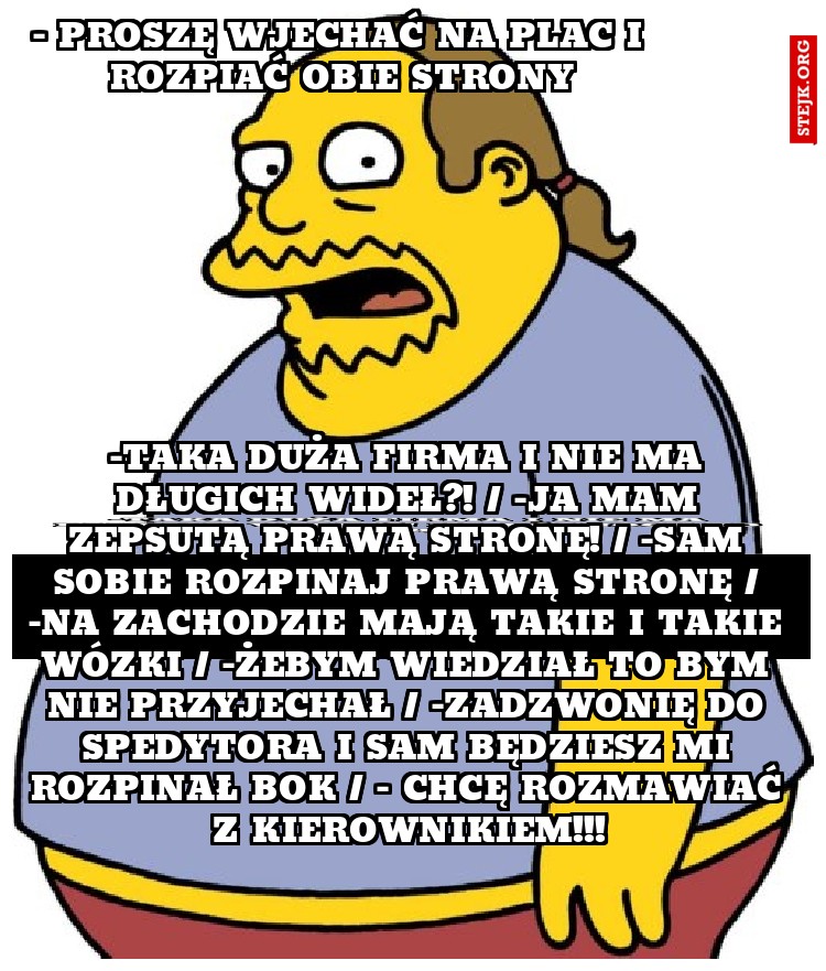- proszę wjechać na plac i rozpiać obie strony