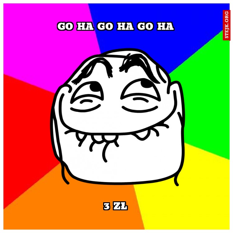 Go ha go ha go ha
