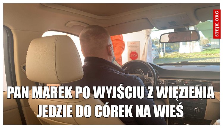 Pan Marek po wyjściu z więzienia jedzie do córek na wieś
