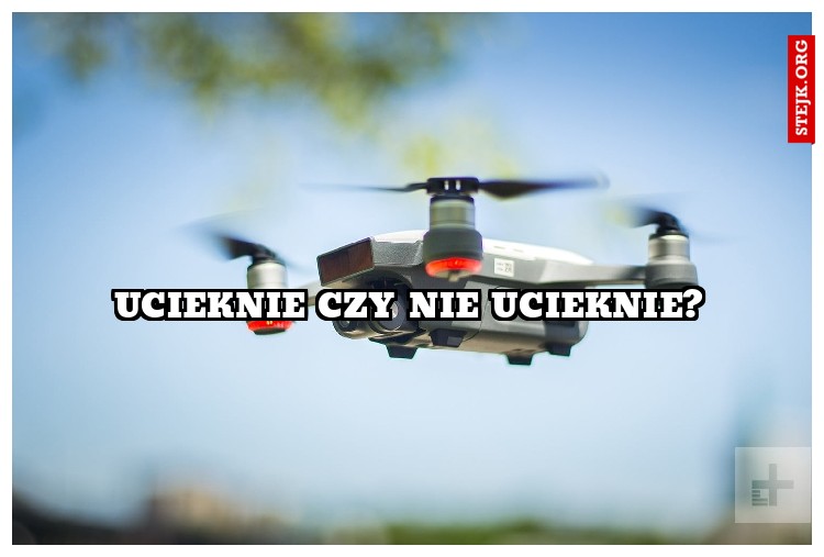 UCIEKNIE CZY NIE UCIEKNIE?