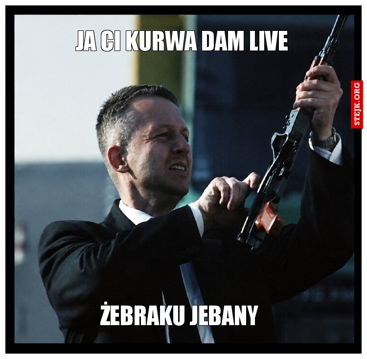 Ja ci kurwa dam live