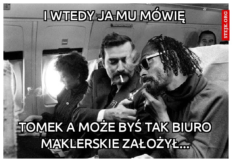 i wtedy ja mu mówię