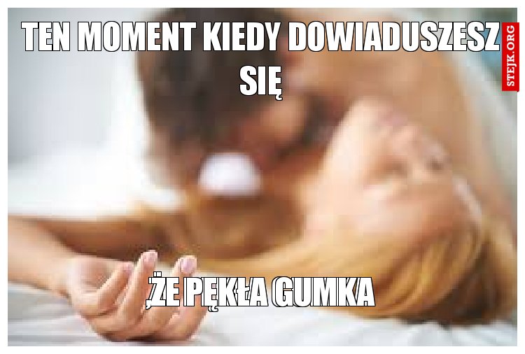 Ten moment kiedy dowiaduszesz się