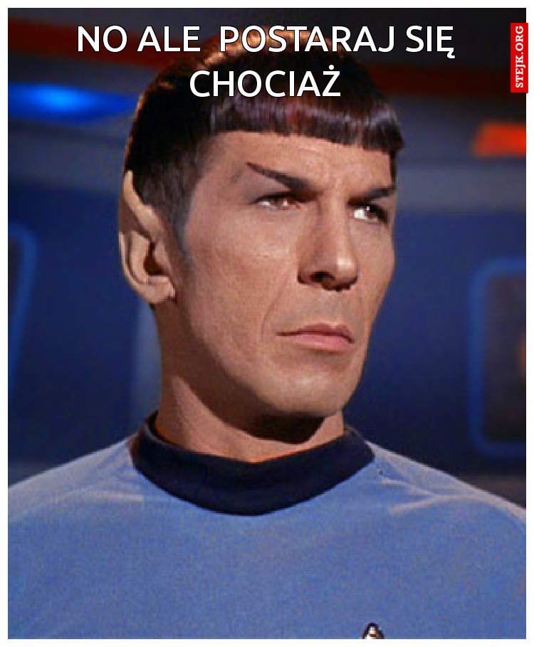 No ale  postaraj się chociaż