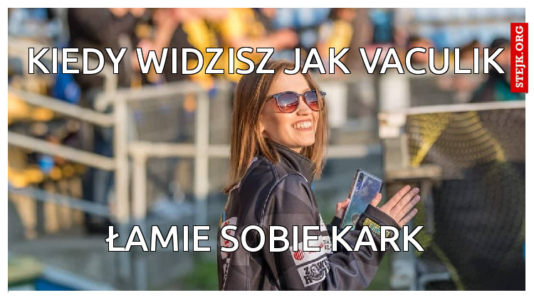 kiedy widzisz jak vaculik