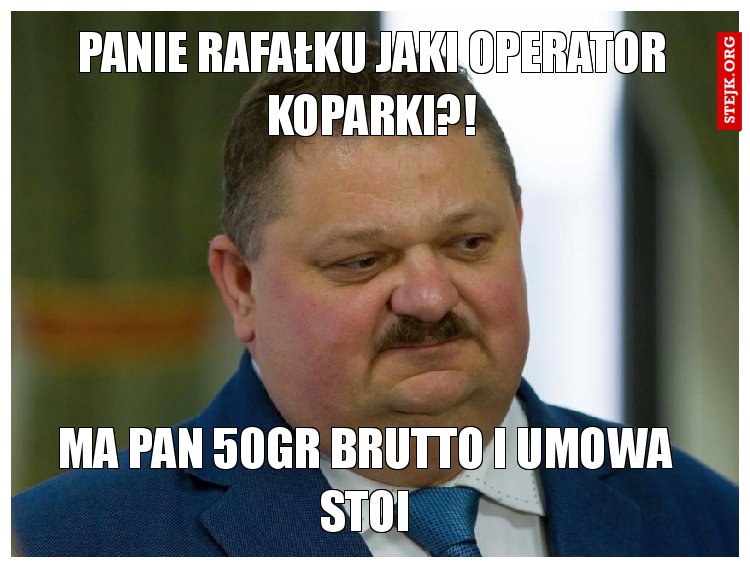 Panie rafałku jaki operator koparki?!