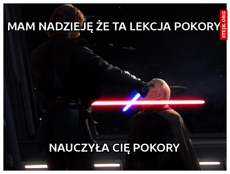 Mam nadzieję że ta lekcja pokory