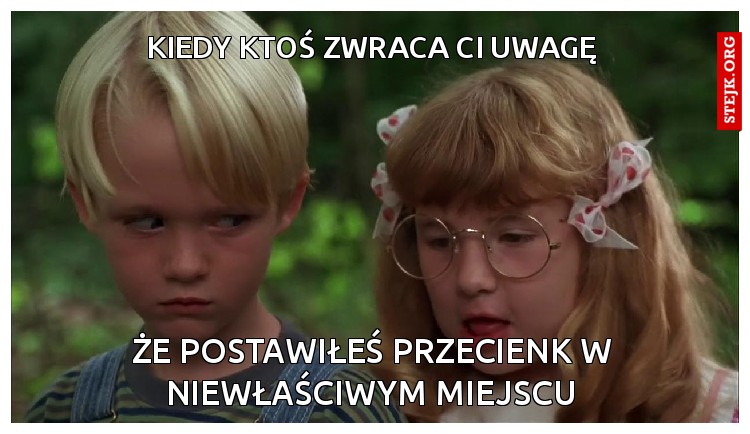 kiedy ktoś zwraca ci uwagę