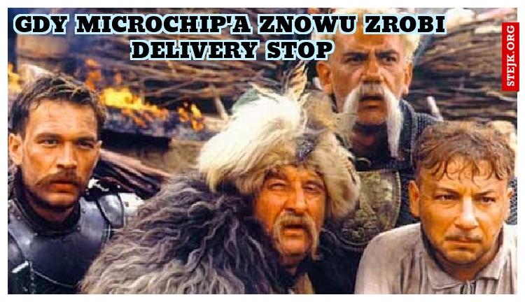 Gdy Microchip'a znowu zrobi Delivery STOP