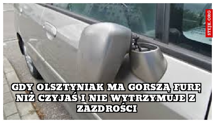 Gdy Olsztyniak ma gorszą furę niż czyjaś i nie wytrzymuje z zazdrości