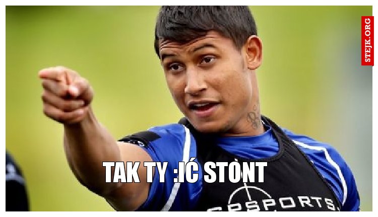 Tak ty :ić Stont 