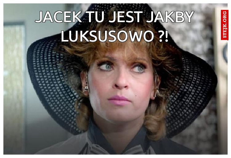 Jacek tu jest jakby luksusowo ?!