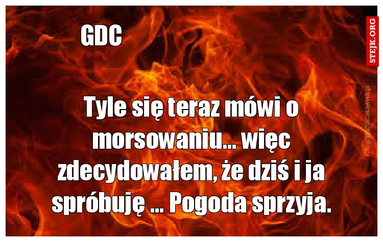 Tyle się teraz mówi o morsowaniu... więc zdecydowałem, że dziś i ja spróbuję ... Pogoda sprzyja.