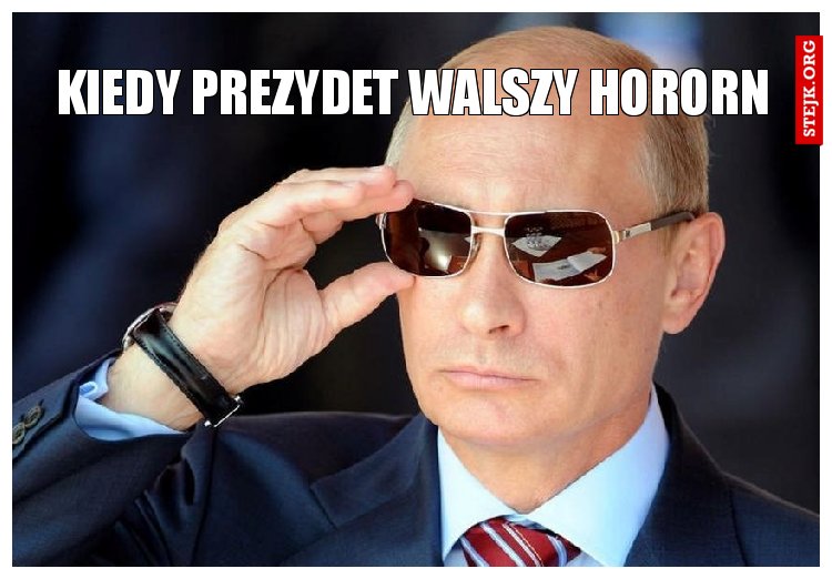 kiedy prezydet walszy hororn