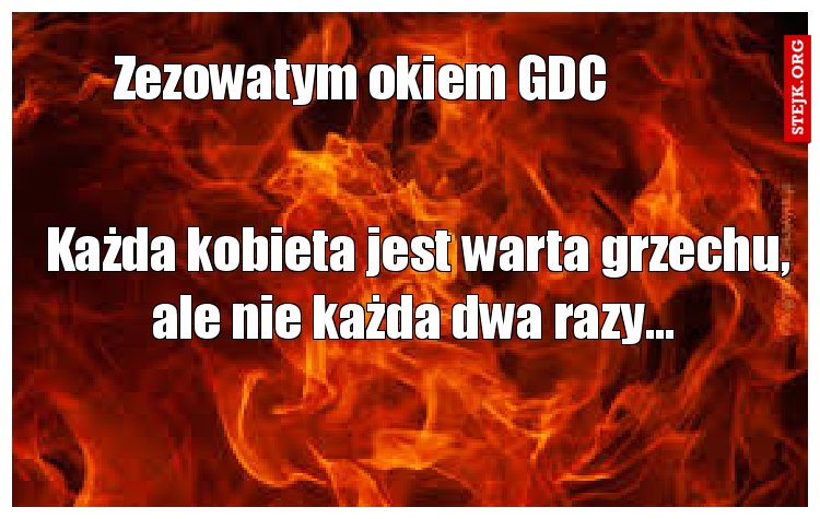 Każda kobieta jest warta grzechu, ale nie każda dwa razy... 