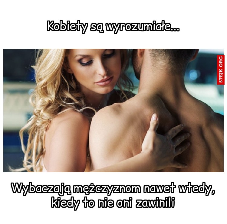 Kobiety są wyrozumiałe...