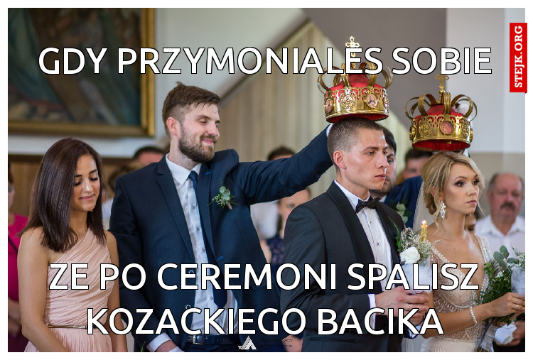 Gdy przymoniales sobie