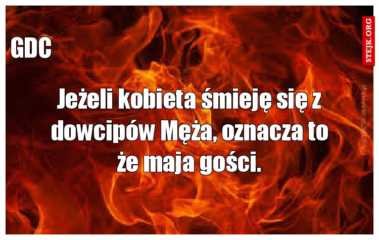 Jeżeli kobieta śmieję się z dowcipów Męża, oznacza to że maja gości.