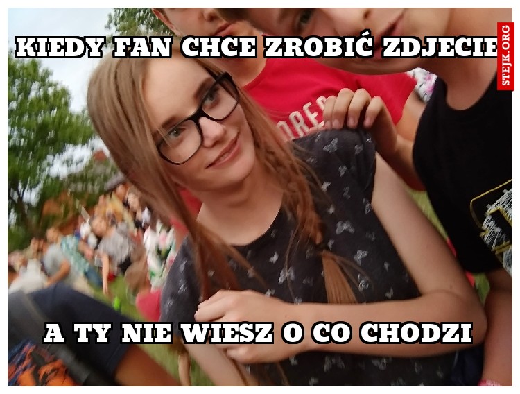 Kiedy fan chce zrobić zdjecie