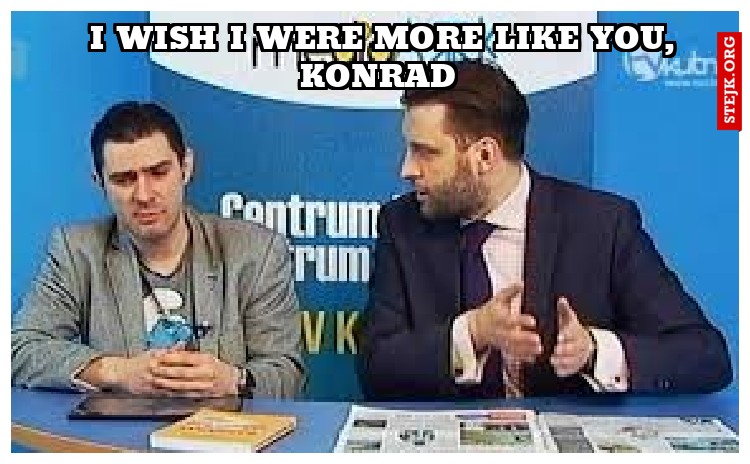 I wish I were more like you, Konrad 