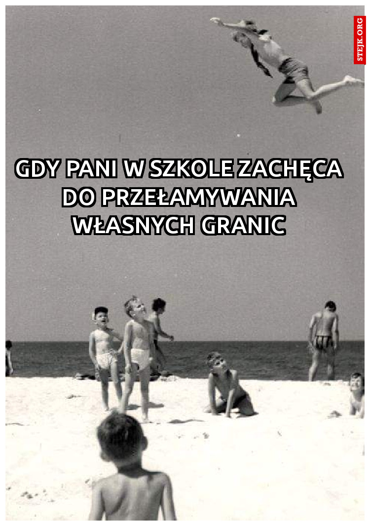 Gdy pani w szkole zachęca do przełamywania własnych granic