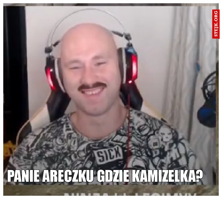 Panie Areczku gdzie kamizelka?
