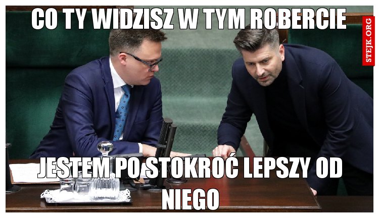 Co ty widzisz w tym Robercie