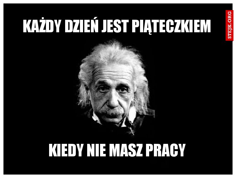 Każdy dzień jest piąteczkiem