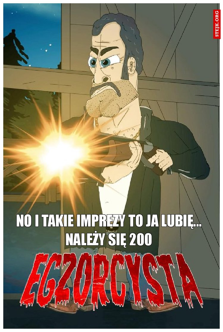 No i takie imprezy to ja lubię... Należy się 200